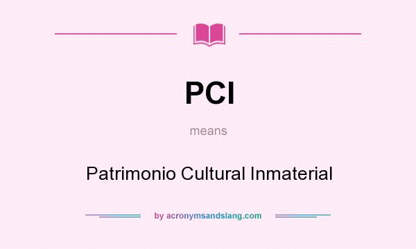 What does PCI mean? It stands for Patrimonio Cultural Inmaterial