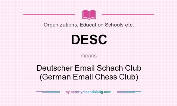 What does DESC mean? It stands for Deutscher Email Schach Club (German Email Chess Club)