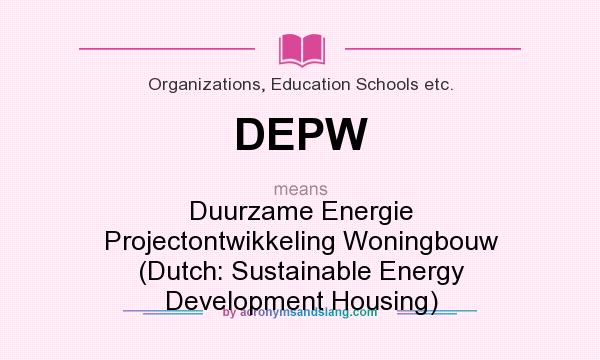 What does DEPW mean? It stands for Duurzame Energie Projectontwikkeling Woningbouw (Dutch: Sustainable Energy Development Housing)