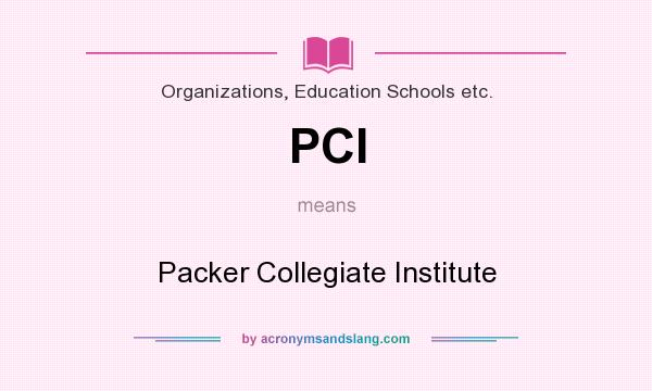 What does PCI mean? It stands for Packer Collegiate Institute