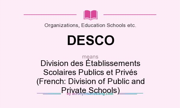 What does DESCO mean? It stands for Division des Établissements Scolaires Publics et Privés (French: Division of Public and Private Schools)