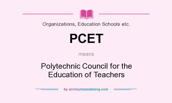 What does PCET mean? It stands for Polytechnic Council for the Education of Teachers