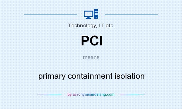 What does PCI mean? It stands for primary containment isolation
