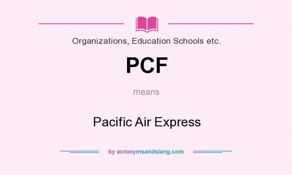 What does PCF mean? It stands for Pacific Air Express