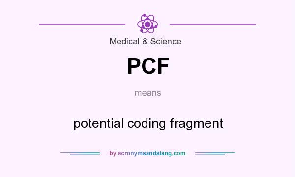 What does PCF mean? It stands for potential coding fragment