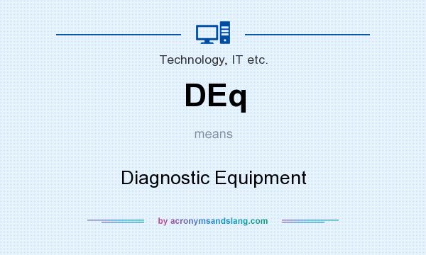 What does DEq mean? It stands for Diagnostic Equipment