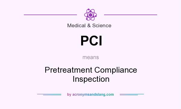 What does PCI mean? It stands for Pretreatment Compliance Inspection