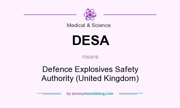 What does DESA mean? It stands for Defence Explosives Safety Authority (United Kingdom)