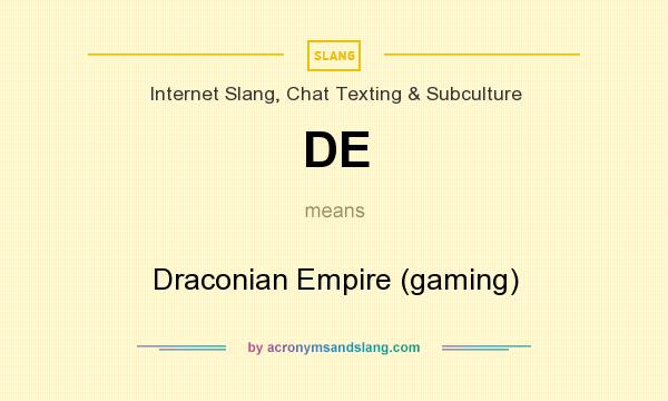 What does DE mean? It stands for Draconian Empire (gaming)