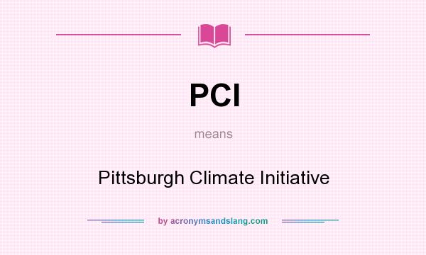 What does PCI mean? It stands for Pittsburgh Climate Initiative