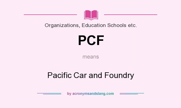 What does PCF mean? It stands for Pacific Car and Foundry