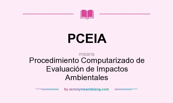 What does PCEIA mean? It stands for Procedimiento Computarizado de Evaluación de Impactos Ambientales