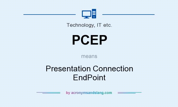 What does PCEP mean? It stands for Presentation Connection EndPoint