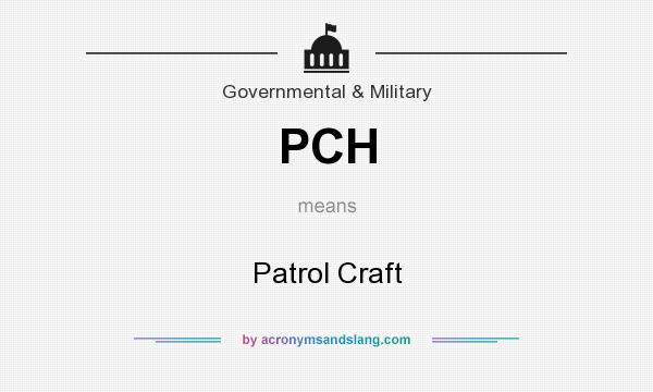 What does PCH mean? It stands for Patrol Craft