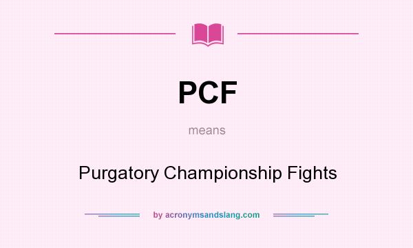 What does PCF mean? It stands for Purgatory Championship Fights