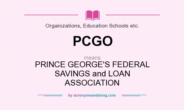 What does PCGO mean? It stands for PRINCE GEORGE`S FEDERAL SAVINGS and LOAN ASSOCIATION