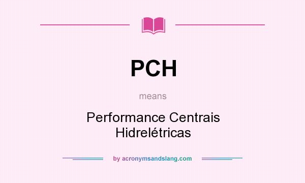 What does PCH mean? It stands for Performance Centrais Hidrelétricas