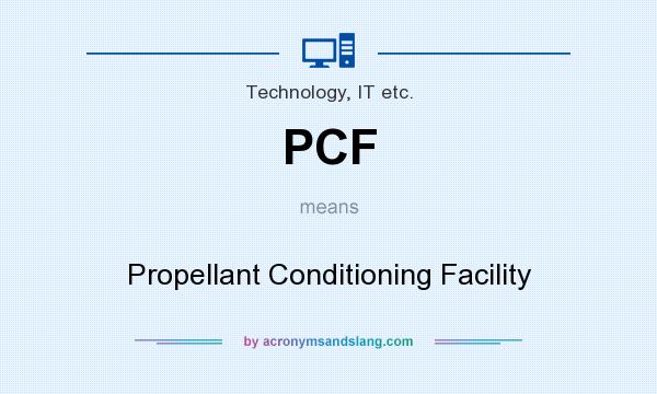 What does PCF mean? It stands for Propellant Conditioning Facility