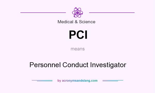 What does PCI mean? It stands for Personnel Conduct Investigator