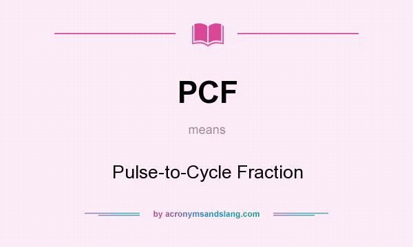 What does PCF mean? It stands for Pulse-to-Cycle Fraction