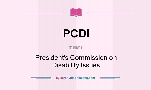 What does PCDI mean? It stands for President`s Commission on Disability Issues