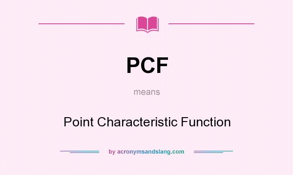 What does PCF mean? It stands for Point Characteristic Function
