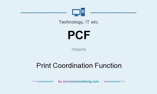 What does PCF mean? It stands for Print Coordination Function