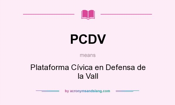 What does PCDV mean? It stands for Plataforma Cívica en Defensa de la Vall