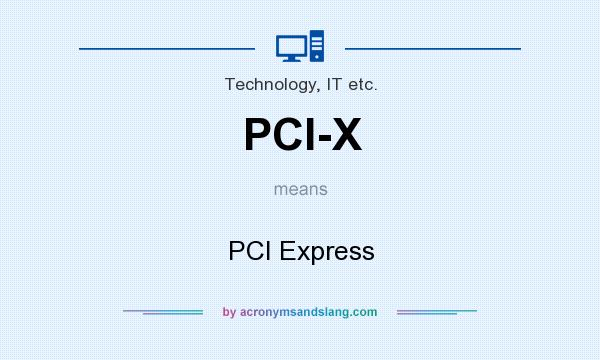 What does PCI-X mean? It stands for PCI Express