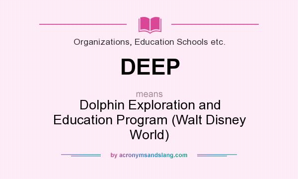 What does DEEP mean? It stands for Dolphin Exploration and Education Program (Walt Disney World)