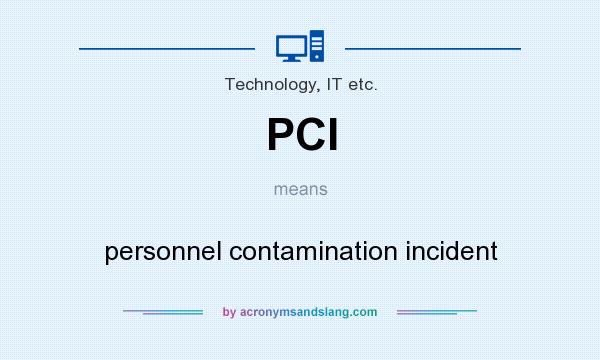 What does PCI mean? It stands for personnel contamination incident