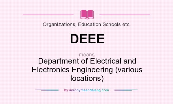 What does DEEE mean? It stands for Department of Electrical and Electronics Engineering (various locations)