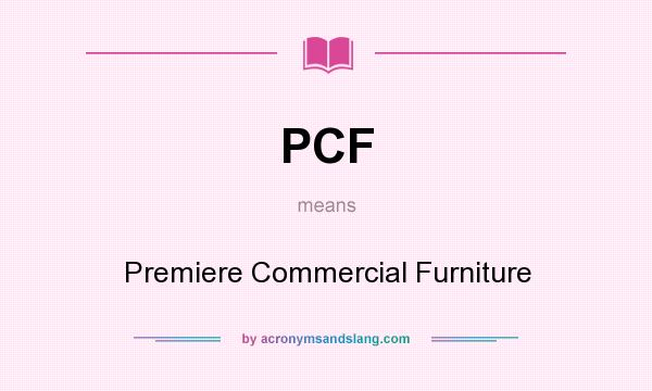 What does PCF mean? It stands for Premiere Commercial Furniture