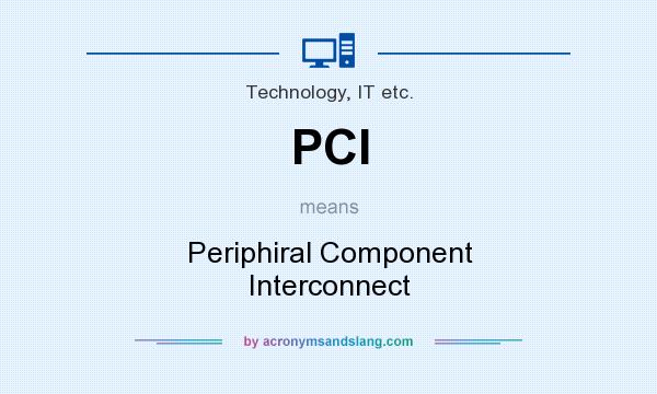 What does PCI mean? It stands for Periphiral Component Interconnect