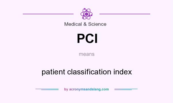 What does PCI mean? It stands for patient classification index