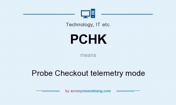 What does PCHK mean? It stands for Probe Checkout telemetry mode