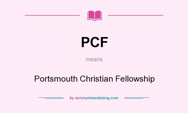 What does PCF mean? It stands for Portsmouth Christian Fellowship