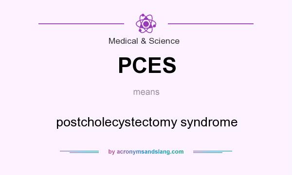 What does PCES mean? It stands for postcholecystectomy syndrome