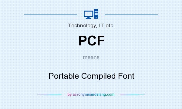 What does PCF mean? It stands for Portable Compiled Font