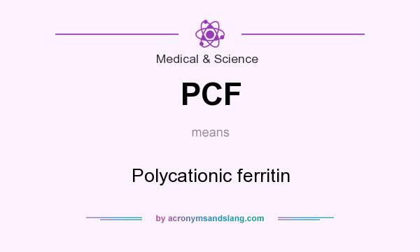 What does PCF mean? It stands for Polycationic ferritin