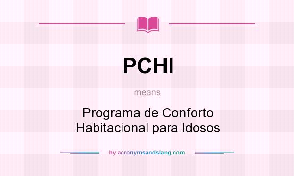 What does PCHI mean? It stands for Programa de Conforto Habitacional para Idosos