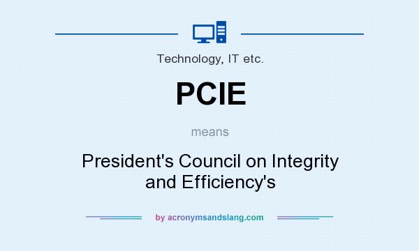 What does PCIE mean? It stands for President`s Council on Integrity and Efficiency`s