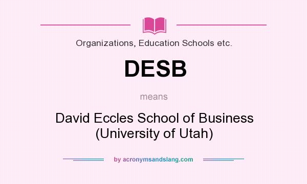 What does DESB mean? It stands for David Eccles School of Business (University of Utah)