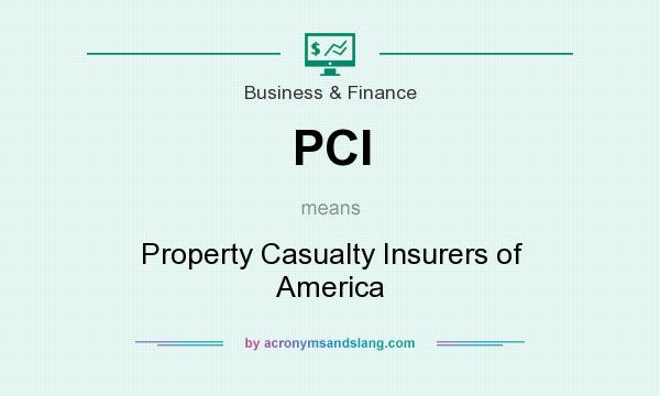 What does PCI mean? It stands for Property Casualty Insurers of America