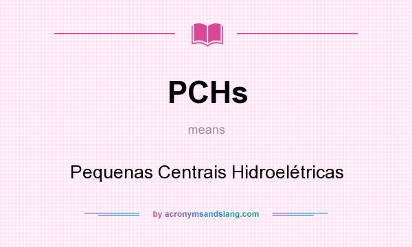 What does PCHs mean? It stands for Pequenas Centrais Hidroelétricas