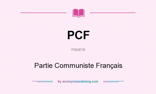 What does PCF mean? It stands for Partie Communiste Français