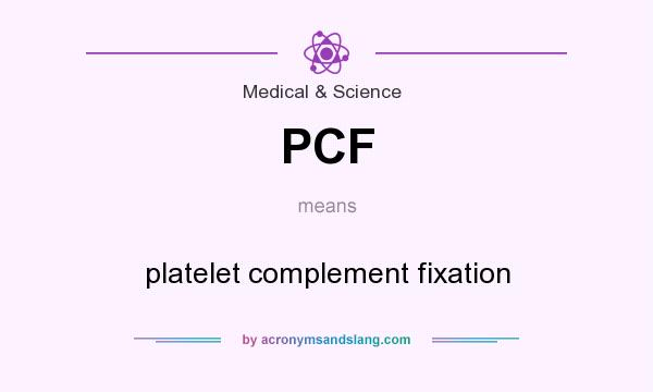 What does PCF mean? It stands for platelet complement fixation