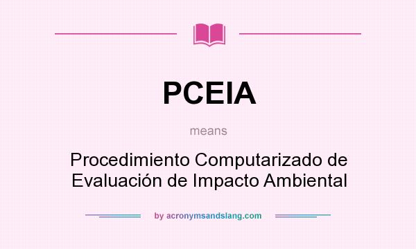 What does PCEIA mean? It stands for Procedimiento Computarizado de Evaluación de Impacto Ambiental