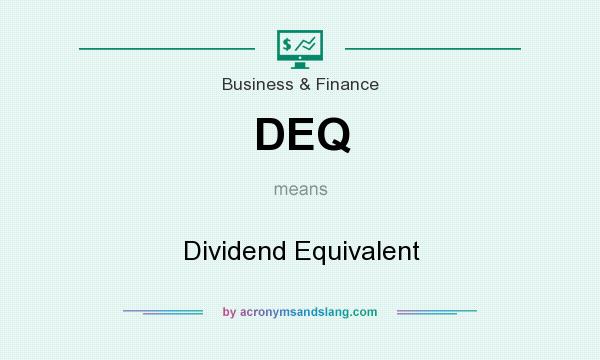 What does DEQ mean? It stands for Dividend Equivalent