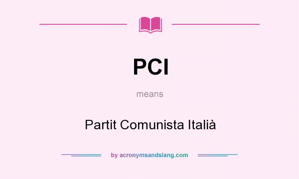 What does PCI mean? It stands for Partit Comunista Italià